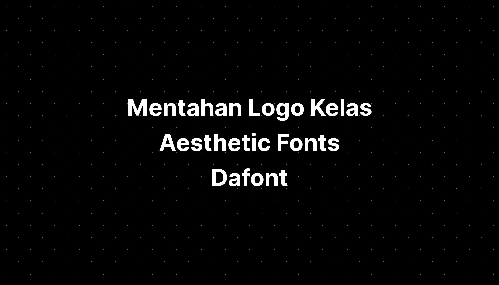 Mentahan Logo Kelas Aesthetic Fonts Dafont Imagesee 5129